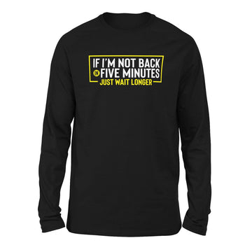 If I'm Not Back In 5 Minutes, Just Wait Longer Men/Unisex Drop Shoulder Sweatshirt in Black color